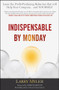 Indispensable By Monday (Learn the Profit-Producing Behaviors that will Help Your Company and Yourself) by Larry Myler, 9780470554777