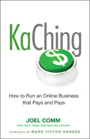 KaChing: How to Run an Online Business that Pays and Pays by Joel Comm, Mark Victor Hansen, 9780470597675