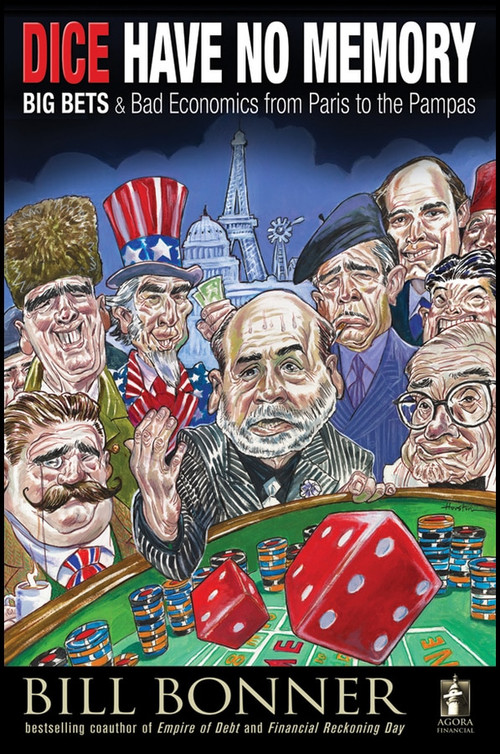 Dice Have No Memory (Big Bets and Bad Economics from Paris to the Pampas) by Will Bonner, 9780470640043