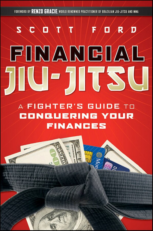 Financial Jiu-Jitsu (A Fighter's Guide to Conquering Your Finances) by Scott Ford, 9780470648308