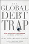 The Global Debt Trap (How to Escape the Danger and Build a Fortune) by Claus Vogt, Roland Leuschel, Martin D. Weiss, 9780470767238