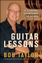 Guitar Lessons (A Life's Journey Turning Passion into Business) by Bob Taylor, 9780470937877