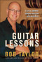 Guitar Lessons (A Life's Journey Turning Passion into Business) by Bob Taylor, 9780470937877