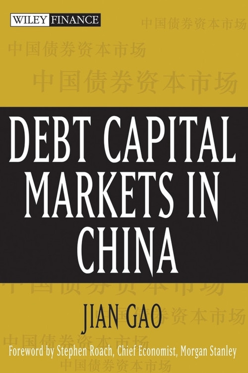 Debt Capital Markets in China by Jian Gao, Stephen S. Roach, 9780471751205