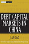 Debt Capital Markets in China by Jian Gao, Stephen S. Roach, 9780471751205