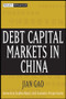 Debt Capital Markets in China by Jian Gao, Stephen S. Roach, 9780471751205
