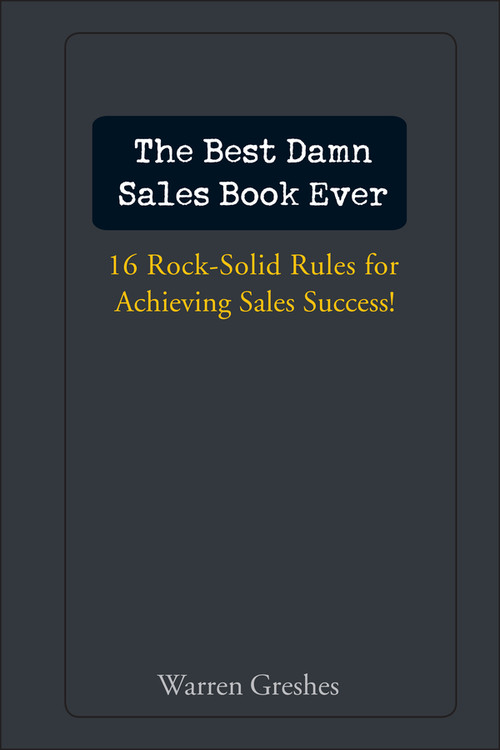 The Best Damn Sales Book Ever (16 Rock-Solid Rules for Achieving Sales Success!) by Warren Greshes, 9780471757283