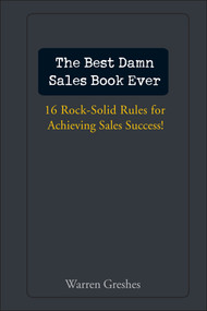 The Best Damn Sales Book Ever (16 Rock-Solid Rules for Achieving Sales Success!) by Warren Greshes, 9780471757283