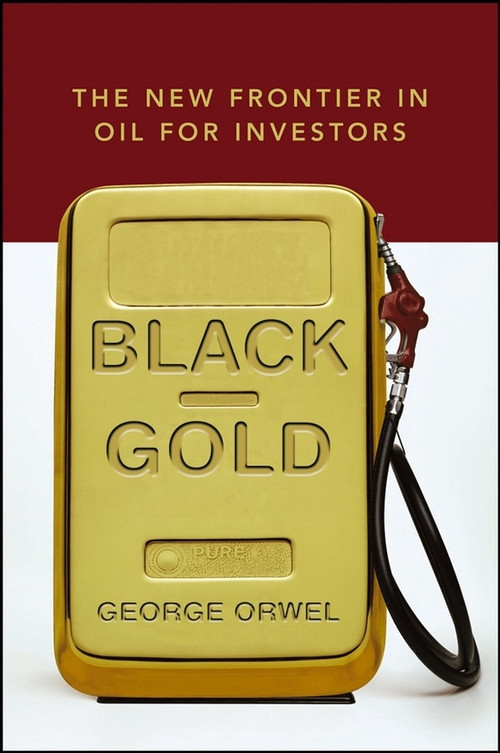 Black Gold (The New Frontier in Oil for Investors) by George Orwel, 9780471792680
