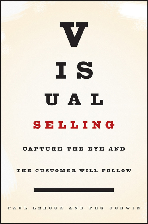 Visual Selling (Capture the Eye and the Customer Will Follow) by Paul LeRoux, Peg Corwin, 9780471793618