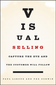 Visual Selling (Capture the Eye and the Customer Will Follow) by Paul LeRoux, Peg Corwin, 9780471793618