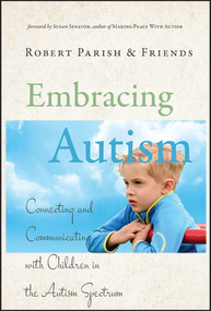 Embracing Autism (Connecting and Communicating with Children in the Autism Spectrum) by Robert Parish, Susan Senator, 9780787995867