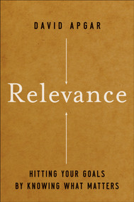 Relevance (Hitting Your Goals by Knowing What Matters) by David Apgar, 9780787997595