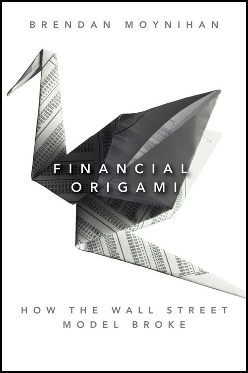 Financial Origami (How the Wall Street Model Broke) by Brendan Moynihan, 9781118001813
