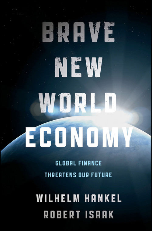 Brave New World Economy (Global Finance Threatens Our Future) by Wilhelm Hankel, Robert Isaak, 9781118004418