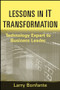 Lessons in IT Transformation (Technology Expert to Business Leader) by Larry Bonfante, 9781118004470