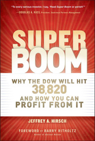 Super Boom (Why the Dow Jones Will Hit 38,820 and How You Can Profit From It) by Jeffrey A. Hirsch, Barry Ritholtz, 9781118024706