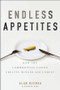 Endless Appetites (How the Commodities Casino Creates Hunger and Unrest) by Alan Bjerga, 9781118043233