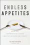 Endless Appetites (How the Commodities Casino Creates Hunger and Unrest) by Alan Bjerga, 9781118043233