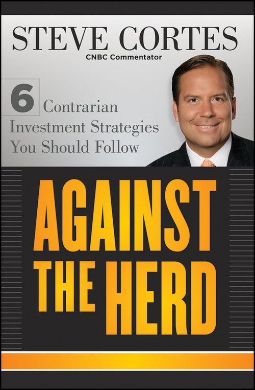 Against the Herd (6 Contrarian Investment Strategies You Should Follow) by Steve Cortes, 9781118083185