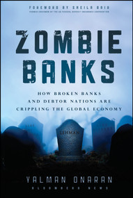 Zombie Banks (How Broken Banks and Debtor Nations Are Crippling the Global Economy) by Yalman Onaran, Sheila Bair, 9781118094525