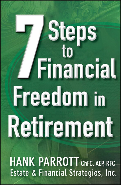 Seven Steps to Financial Freedom in Retirement by Hank Parrot, 9781118095287
