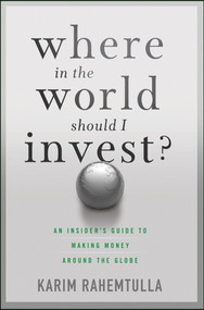 Where In the World Should I Invest (An Insider's Guide to Making Money Around the Globe) by K. Rahemtulla, Bill Bonner, 9781118171912