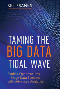 Taming The Big Data Tidal Wave (Finding Opportunities in Huge Data Streams with Advanced Analytics) by Bill Franks, Thomas H. Davenport, 9781118208786