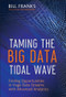 Taming The Big Data Tidal Wave (Finding Opportunities in Huge Data Streams with Advanced Analytics) by Bill Franks, Thomas H. Davenport, 9781118208786