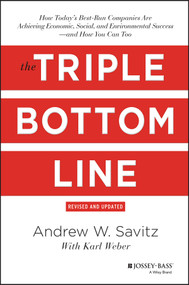 The Triple Bottom Line (How Today's Best-Run Companies Are Achieving Economic, Social and Environmental Success - and How You Can Too) by Andrew Savitz, 9781118226223