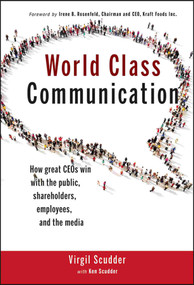 World Class Communication (How Great CEOs Win with the Public, Shareholders, Employees, and the Media) by Virgil Scudder, Ken Scudder, Irene B. Rosenfeld, 9781118230053