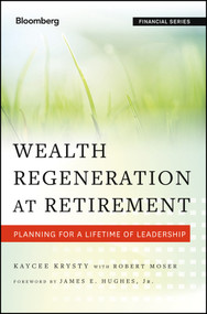 Wealth Regeneration at Retirement (Planning for a Lifetime of Leadership) by Kaycee Krysty, Robert Moser, James E. Hughes, Jr., 9781118276563