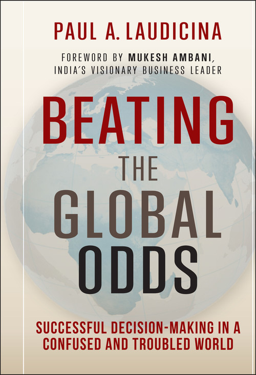Beating the Global Odds (Successful Decision-making in a Confused and Troubled World) by Paul A. Laudicina, Mukesh Ambani, 9781118347119