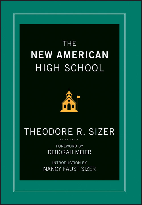 The New American High School by Ted Sizer, Deborah Meier, Nancy Faust Sizer, 9781118526422
