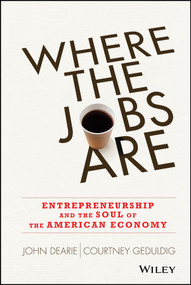 Where the Jobs Are (Entrepreneurship and the Soul of the American Economy) by John Dearie, Courtney Geduldig, 9781118573242