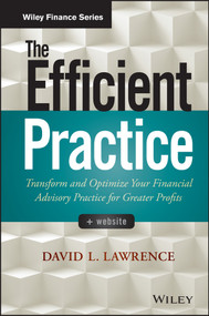 The Efficient Practice (Transform and Optimize Your Financial Advisory Practice for Greater Profits) by David L. Lawrence, 9781118735039