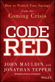 Code Red (How to Protect Your Savings From the Coming Crisis) by John Mauldin, Jonathan Tepper, 9781118783726