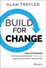 Build for Change (Revolutionizing Customer Engagement through Continuous Digital Innovation) by Alan Trefler, 9781118930267