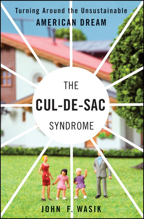 The Cul-de-Sac Syndrome (Turning Around the Unsustainable American Dream) by John F. Wasik, 9781576603208