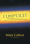 Complicit (How Greed and Collusion Made the Credit Crisis Unstoppable) by Mark Gilbert, 9781576603468