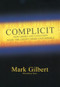 Complicit (How Greed and Collusion Made the Credit Crisis Unstoppable) by Mark Gilbert, 9781576603468