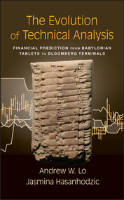 The Evolution of Technical Analysis (Financial Prediction from Babylonian Tablets to Bloomberg Terminals) by Andrew W. Lo, Jasmina Hasanhodzic, 9781576603499