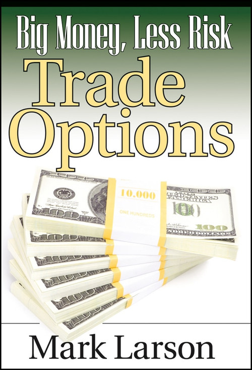 Big Money, Less Risk (Trade Options) by Mark Larson, 9781592803415