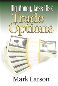 Big Money, Less Risk (Trade Options) by Mark Larson, 9781592803415