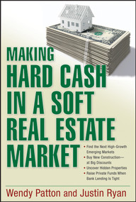Making Hard Cash in a Soft Real Estate Market by Wendy Patton, Justin Ryan, 9780470152898