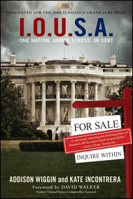 I.O.U.S.A (One Nation. Under Stress. In Debt) by Addison Wiggin, Kate Incontrera, David Walker, 9780470222775