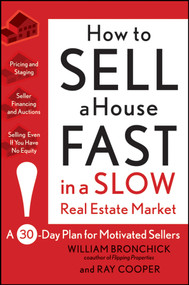 How to Sell a House Fast in a Slow Real Estate Market (A 30-Day Plan for Motivated Sellers) by William Bronchick, Ray Cooper, 9780470382608