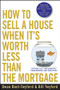 How to Sell a House When It's Worth Less Than the Mortgage (Options for "Underwater" Homeowners and Investors) by Dwan Bent-Twyford, 9780470418611