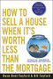 How to Sell a House When It's Worth Less Than the Mortgage (Options for "Underwater" Homeowners and Investors) by Dwan Bent-Twyford, 9780470418611
