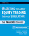 Mastering the Art of Equity Trading Through Simulation, + Web-Based Software (The TraderEx Course) by Robert A. Schwartz, Gregory M. Sipress, Bruce W. Weber, 9780470464854